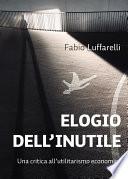 ELOGIO DELL'INUTILE, critica all'utilitarismo economico