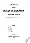 Elogio in onore di santa Barbara vergine e martire protettrice delle armate pontificie [E. Jacopini de Ch. Reg. Min.! - Roma : Tipografia delle Belle Arti, 1836