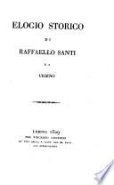 Elogio storico di Raffaello Santi da Urbino