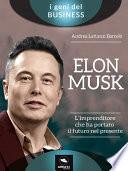 Elon Musk. L’imprenditore che ha portato il futuro nel presente