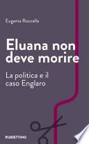 Eluana non deve morire. La politica e il caso Englaro