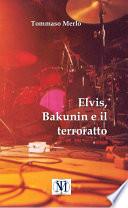 Elvis, Bakunin e il terroratto