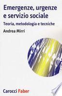 Emergenze, urgenze e servizio sociale. Teoria, metodologia e tecniche