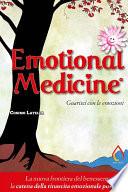 Emotional Medicine. Guarisci con le emozioni