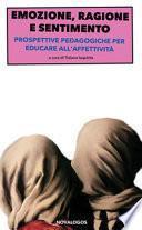 Emozione, ragione e sentimento. Prospettive pedagogiche per educare all'affettività