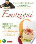 Emozioni. Ricette artistiche vegan. Dall'antipasto al dessert