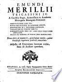 Emundi Merillii,... : Observationum libri VIII. : Notae philologicae in Passionem Christi. : Expositiones in L. decisiones Justiniani : Variantium ex Cujacio libri III : Differentiarum juris ex libris Julii Pauli liber singularis : Oratio de tempore in studiis juris prorogando
