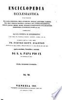 Enciclopedia ecclesiastica in cui trattasi della sacra scrittura, della dogmatica, morale, ascetismo, passioni, vizii, virtu, diritto canonico, liturgia, riti, storia ecclesiastica, missioni, concilii, eresie, scismi, biografia e bibliografia ecclesiastiche ...