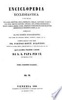 Enciclopedia ecclesiastica in cui trattasi della sacra scrittura, della dogmatica, morale, ascetismo, passioni, vizii, virtu, diritto canonico, liturgia, riti, storia ecclesiastica, missioni, concilii, eresie, scismi, biografia e bibliografia ecclesiastiche ...