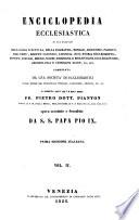Enciclopedia ecclesiastica in cui trattasi della sacra scrittura, della dogmatica, morale, ascetismo, passioni, vizii, virtu, diritto canonico, liturgia, riti, storia ecclesiastica, missioni, concilii, eresie, scismi, biografia e bibliografia ecclesiastiche ...
