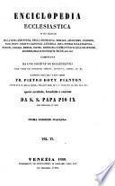 Enciclopedia ecclesiastica in cui trattasi della sacra scrittura, della dogmatica, morale, ascetismo, passioni, vizii, virtu, diritto canonico, liturgia, riti, storia ecclesiastica, missioni, concilii, eresie, scismi, biografia e bibliografia ecclesiastiche ...