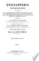 Enciclopedia ecclesiastica in cui trattasi della Sacra Scrittura, della dogmatica, morale, ascetismo, passioni, vizii, virtu', diritto canonico, liturgia, riti, storia ecclesiastica, missioni, concilii ...