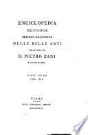 Enciclopedia metodica critico-ragionata delle belle arti dell'abate d. Pietro Zani fidentino. Parte prima (-seconda)
