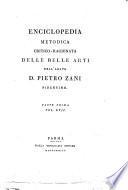 Enciclopedia metodica critico-ragionata delle belle arti dell'abate d. Pietro Zani fidentino. Parte prima (-seconda)