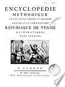 *Encyclopedie methodique, nouvelle edition enrichie de remarques dediee a la serenissime Republique de Venise. - A Padoue, 1784-. - v. : ill. ; 4o. ((Pubblicata dalla Tipografia del Seminario, cfr. G. Bellini, La Tipografia del Seminario di Padova. Padova, 1927, p. 65-72. - Vignetta calcogr. (Allegoria del Tempo con due putti, uno tiene nella mano un serpente ingollante la propria coda) incisa da Innocente Alessandri e Pietro Scattaglia su disegno di Jacopo Guarana sui frontespizi. - Tavole incise da P. Scattaglia. - Fregi e finalini xil. - Testo su due colonne. - Per la partizione in volumi cfr. il foglio volante: Les editeurs de l'Encyclopedie methodique aux amateurs des sciences, des lettres et des arts. [Padova], Stamperia del Seminario, primo marzo 1812; alcuni esemplari presentano la prima e seconda parte di ogni volume unite e senza il frontespizio della seconda parte