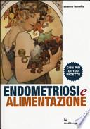 Endometriosi ed alimentazione. Con più di 100 ricette