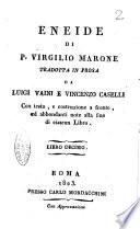 Eneide di P. Virgilio Marone tradotta in prosa da Luigi Vaini e Vincenzo Caselli con testo, e costruzione a fronte, ed abbondanti note alla fine di ciascun libro. Libro primo [-duodecimo]