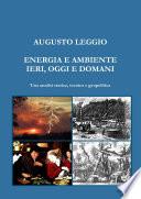ENERGIA E AMBIENTE IERI, OGGI E DOMANI Una analisi storica, tecnica e geopolitica
