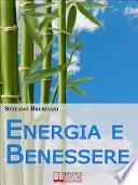 Energia e Benessere. Guida il Tuo Corpo con le Tecniche delle Arti Orientali. (Ebook Italiano - Anteprima Gratis)