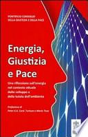Energia, giustizia e pace. Una riflessione sull'energia nel contesto attuale dello sviluppo e della tutela dell'ambiente