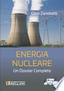Energia Nucleare. Un dossier completo