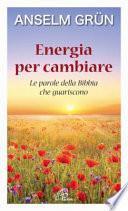 Energia per cambiare. Le parole della Bibbia che guariscono
