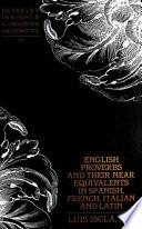 English Proverbs and Their Near Equivalents in Spanish, French, Italian, and Latin