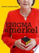 Enigma #merkel. In Europa il potere è donna: Angela Merkel
