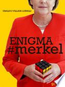 Enigma # merkel. In Europa il potere è donna: Angela Merkel. Terza edizione