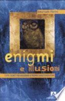 Enigmi e illusioni. Tutti i segreti per migliorare le proprie capacità deduttive