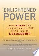 Enlightened Power: How Women are Transforming the Practice of Leadership