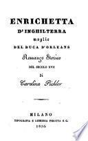 Enrichetta d'Inghilterra moglie del duca d' Orleans. Romanzo storico del secolo XVII.