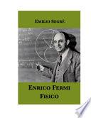 Enrico Fermi, fisico. Una biografia scientifica