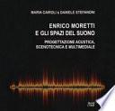 Enrico Moretti e gli spazi del suono. Progettazione acustica, scenotecnica e multimediale. Ediz. a colori