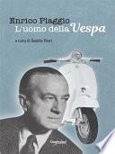 Enrico Piaggio - L'uomo della Vespa