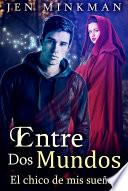 Libro Entre Dos Mundos: El Chico de mis Sueños