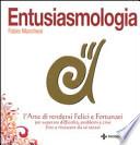 Entusiasmologia. L'arte di rendersi felici e fortunati per superare difficoltà, problemi e crisi fino a rinascere da se stessi