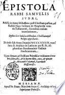 Epistola rabbi Samuelis Iudaei, missa in anno millessimo post Christum passum, ad rabbi Isaac Iudaeum de prophetijs veteris testamenti, ... Deinde sub anno Domini 1339, translata de Arabico in latinum per R. fr. Alphonsum Bonihominis ordinis Praedicatorum