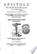 Epistole di Marco Tullio Cicerone dette Le familiari, già dal Fausto recate in italiano, & hora in molti luoghi dal medesimo diligentemente corrette. Aggiuntoui di nuouo à ciascuna epistola il suo argomento