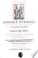 Epistole euangeli et lettioni, che si dicono in tutto l'anno alla messa. Tradotte in lingua toscana. Con due tauole necessarie ... nuouamente istampate