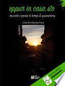 Eppur in casa sto. Racconti e poesie in tempi di quarantena.