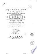 Equitazione militare, o sia metodo di scozzonare i cavalli, e d'istruire i soldati nel cavalcare; destinato all'uso dell'esercito; di Errigo conte di Pembroke ... Traduzione fatta sulla terza edizione inglese, e poi notabilmente accresciuta dall'autore
