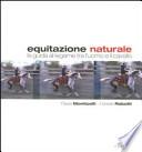 Equitazione naturale. La guida al legame tra l'uomo e il cavallo