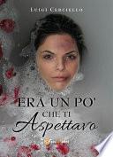 Era un po' che ti aspettavo