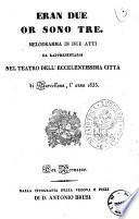 Eran due or sono tre melodramma in due atti [le parola [!] sono del sig. Giacopo Ferretti