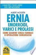 Ernia, emorroidi, varici e prolassi. Come guarire senza farmaci e operazioni chirurgiche