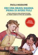 Ero una brava mamma prima di avere figli. Guida pratica per sopravvivere al primo anno di vita del bambino. Nuova ediz.