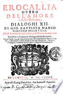Erocallia ouero Dell'amore e della bellezza dialoghi 12. Di Gio. Battista Manso marchese della Villa. Con gli argomenti a ciascun dialogo del caualier Marino. Et nel fine vn Trattato del dialogo dell'istesso autore. Con tre tauole, ...