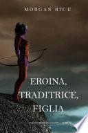 Eroina, Traditrice, Figlia (Di Corone e di Gloria—Libro 6)
