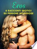 Eros - 6 racconti erotici su persone misteriose